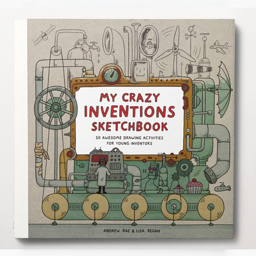 My Crazy Inventions Sketchbook. 50 Awesome Drawing Activities for Young Inventors by Andrew Rae & Lisa Regan.