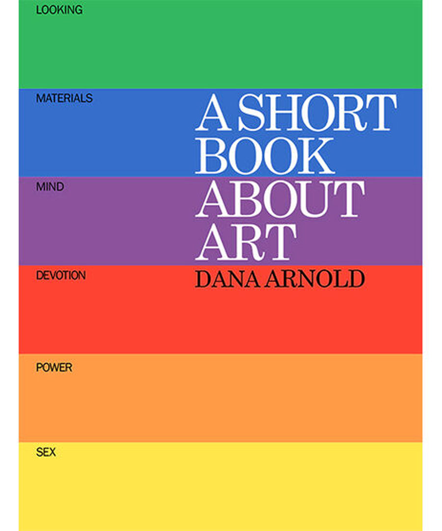 A Short Book About Art by Dana Arnold.