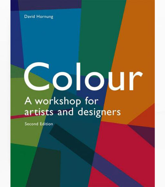Colour, Second Edition: A Workshop For Artists and Designers by David Hornung.