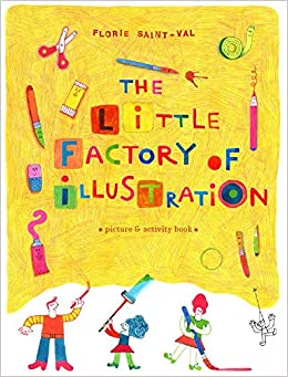 The Little Factory of Illustration by Florie Saint-Val.