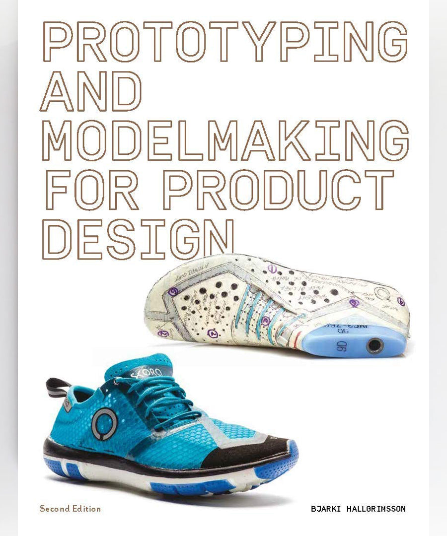 Prototyping and Modelmaking for Product Designers by Bjarki Hallgrimsson.