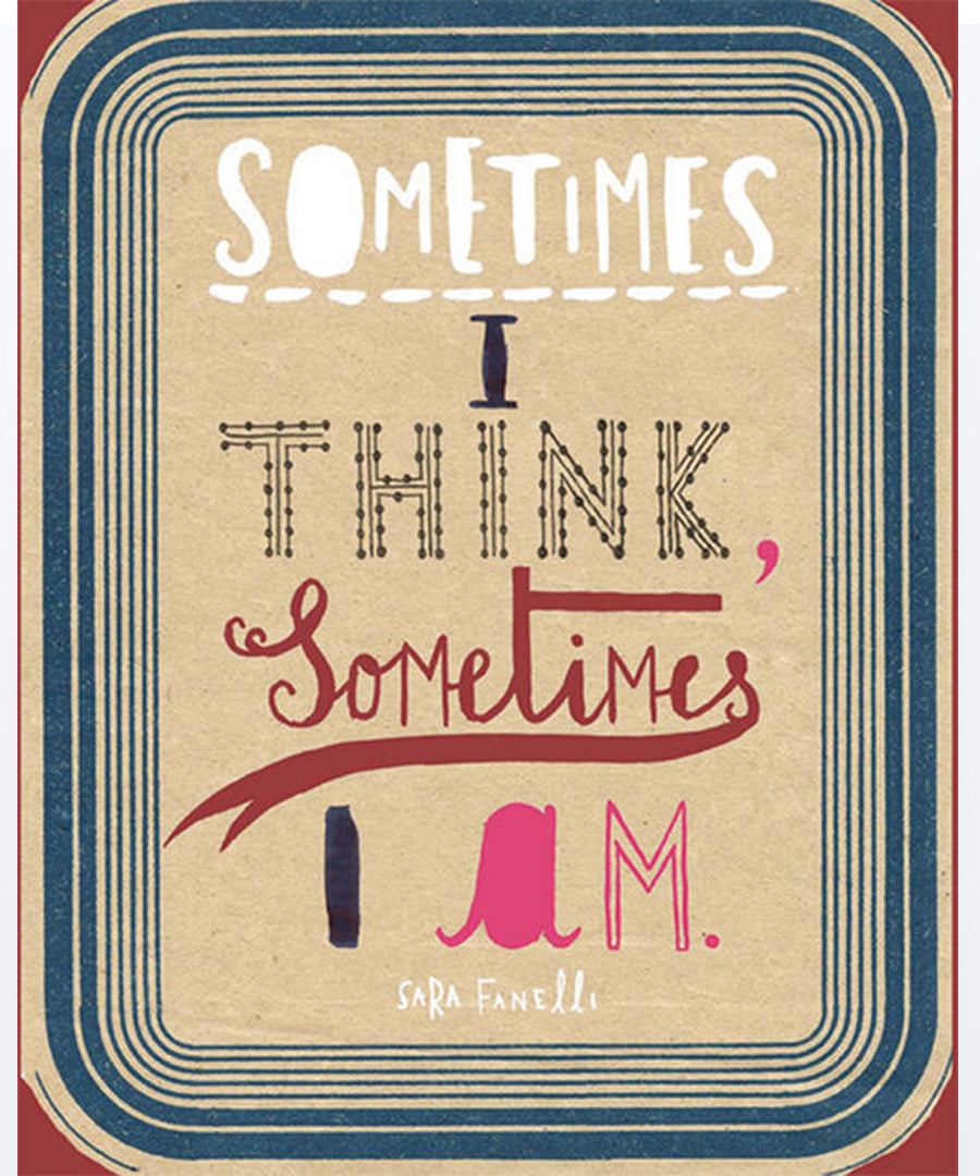 Sometimes I Think Sometimes I Am by Sara Fanelli.
