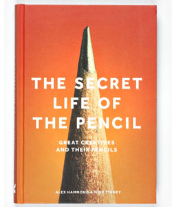 The Secret Life of the Pencil. Great Creatives and Their Pencils by Alex Hammond & Mike Tinney.