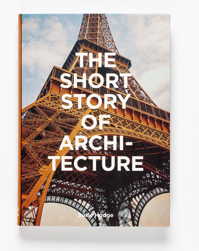 The Short Story of Architecture. A Pocket Book Guide to Key Styles, Buildings, Elements & Materials by Susie Hodge.
